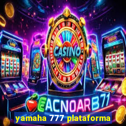 yamaha 777 plataforma